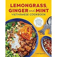 Lemongrass, Ginger and Mint Vietnamese Cookbook: Classic Vietnamese Street Food Made at Home Lemongrass, Ginger and Mint Vietnamese Cookbook: Classic Vietnamese Street Food Made at Home Paperback Kindle