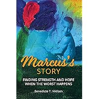 Marcus's Story: Finding Strength and Hope When the Worst Happens Marcus's Story: Finding Strength and Hope When the Worst Happens Kindle Paperback