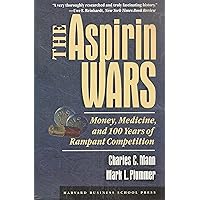 The Aspirin Wars: Money, Medicine and 100 Years of Rampant Competition The Aspirin Wars: Money, Medicine and 100 Years of Rampant Competition Paperback