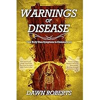 Warnings of Disease: Your Body Uses Symptoms to Communicate; How Junk Food, Drugs and Toxic Products Provide It with Plenty to Say Warnings of Disease: Your Body Uses Symptoms to Communicate; How Junk Food, Drugs and Toxic Products Provide It with Plenty to Say Paperback Kindle