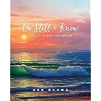 Be Still and Know: A Study of Rest and Refuge Be Still and Know: A Study of Rest and Refuge Paperback Kindle