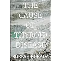 The Cause of Thyroid Disease The Cause of Thyroid Disease Paperback