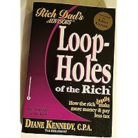 Loopholes of the Rich: How the Rich Legally Make More Money and Pay Less Tax (Rich Dad's Advisors) Loopholes of the Rich: How the Rich Legally Make More Money and Pay Less Tax (Rich Dad's Advisors) Paperback Kindle