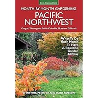 Pacific Northwest Month-by-Month Gardening: What to Do Each Month to Have a Beautiful Garden All Year Pacific Northwest Month-by-Month Gardening: What to Do Each Month to Have a Beautiful Garden All Year Paperback