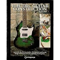 Electric Guitar Construction: A Guide for the First-Time Builder Electric Guitar Construction: A Guide for the First-Time Builder Kindle Paperback Mass Market Paperback
