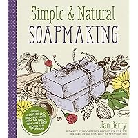 Simple & Natural Soapmaking: Create 100% Pure and Beautiful Soaps with The Nerdy Farm Wife’s Easy Recipes and Techniques Simple & Natural Soapmaking: Create 100% Pure and Beautiful Soaps with The Nerdy Farm Wife’s Easy Recipes and Techniques Paperback Kindle