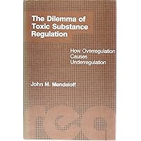 The Dilemma of Toxic Substance Regulation: How Overregulation at Osha (M I T PRESS SERIES ON THE REGULATION OF ECONOMIC ACTIVITY) The Dilemma of Toxic Substance Regulation: How Overregulation at Osha (M I T PRESS SERIES ON THE REGULATION OF ECONOMIC ACTIVITY) Hardcover
