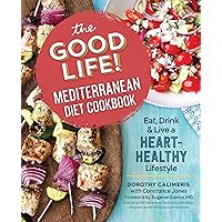The Good Life! Mediterranean Diet Cookbook: Eat, Drink, and Live a Heart-Healthy Lifestyle The Good Life! Mediterranean Diet Cookbook: Eat, Drink, and Live a Heart-Healthy Lifestyle Paperback Kindle