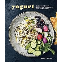 Yogurt: Sweet and Savory Recipes for Breakfast, Lunch, and Dinner [A Cookbook] Yogurt: Sweet and Savory Recipes for Breakfast, Lunch, and Dinner [A Cookbook] Kindle Hardcover