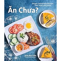 An Chua: Simple Vietnamese Recipes That Taste Like Home An Chua: Simple Vietnamese Recipes That Taste Like Home Paperback Kindle