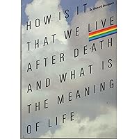 How is it that we live after death and what is the meaning of life How is it that we live after death and what is the meaning of life Paperback
