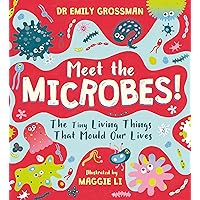 Meet the Microbes!: The Tiny Living Things That Mould Our Lives Meet the Microbes!: The Tiny Living Things That Mould Our Lives Hardcover Paperback