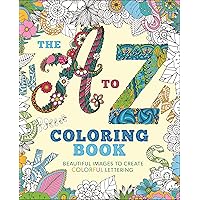 The A to Z Coloring Book: Beautiful Images to Create Colorful Lettering (Sirius Creative Coloring)