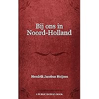 Bij ons in Noord-Holland (Dutch Edition) Bij ons in Noord-Holland (Dutch Edition) Kindle