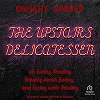 The Upstairs Delicatessen: On Eating, Reading, Reading About Eating, and Eating While Reading The Upstairs Delicatessen: On Eating, Reading, Reading About Eating, and Eating While Reading Kindle Hardcover Audible Audiobook Paperback Audio CD