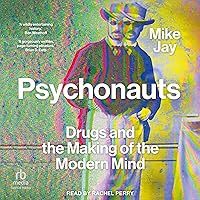 Psychonauts: Drugs and the Making of the Modern Mind Psychonauts: Drugs and the Making of the Modern Mind Audible Audiobook Hardcover Kindle Paperback Audio CD