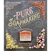 Pure Soapmaking: How to Create Nourishing, Natural Skin Care Soaps Pure Soapmaking: How to Create Nourishing, Natural Skin Care Soaps Spiral-bound Kindle