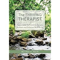 The Thriving Therapist: Sustainable Self-Care to Prevent Burnout and Enhance Well-Being The Thriving Therapist: Sustainable Self-Care to Prevent Burnout and Enhance Well-Being Kindle Paperback