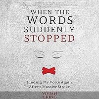 When the Words Suddenly Stopped: Finding My Voice Again After a Massive Stroke When the Words Suddenly Stopped: Finding My Voice Again After a Massive Stroke Audible Audiobook Paperback Kindle Hardcover