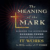 The Meaning of the Mark: Discover the Mysterious Success Power Behind the Classic It Works The Meaning of the Mark: Discover the Mysterious Success Power Behind the Classic It Works Audible Audiobook Kindle Paperback Audio CD
