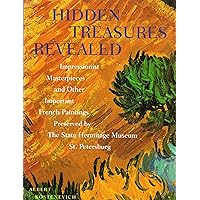 Hidden Treasures Revealed: Impressionist Masterpieces and Other Important French Paintings Preserved by the State Hermitage Museum, St. Petersburg Hidden Treasures Revealed: Impressionist Masterpieces and Other Important French Paintings Preserved by the State Hermitage Museum, St. Petersburg Hardcover Paperback