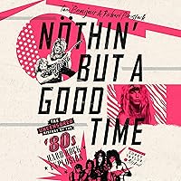 Nöthin' but a Good Time: The Uncensored History of the '80s Hard Rock Explosion Nöthin' but a Good Time: The Uncensored History of the '80s Hard Rock Explosion Audible Audiobook Paperback Kindle Hardcover