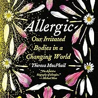 Allergic: Our Irritated Bodies in a Changing World Allergic: Our Irritated Bodies in a Changing World Audible Audiobook Hardcover Kindle