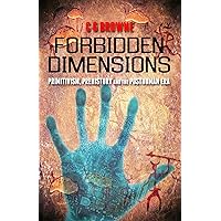 Forbidden Dimensions: Primitivism, Prehistory and the Posthuman Era Forbidden Dimensions: Primitivism, Prehistory and the Posthuman Era Kindle Paperback