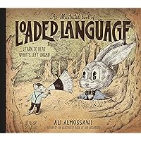 An Illustrated Book of Loaded Language: Learn to Hear What’s Left Unsaid (Bad Arguments) An Illustrated Book of Loaded Language: Learn to Hear What’s Left Unsaid (Bad Arguments) Hardcover Kindle