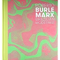 Roberto Burle Marx: Brazilian Modernist Roberto Burle Marx: Brazilian Modernist Hardcover