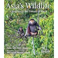 Asia's Wildlife: A Journey to the Forests of Hope (Proceeds Support Birdlife International) Asia's Wildlife: A Journey to the Forests of Hope (Proceeds Support Birdlife International) Kindle Hardcover