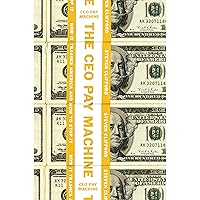 The CEO Pay Machine: How It Trashes America and How to Stop it The CEO Pay Machine: How It Trashes America and How to Stop it Audible Audiobook Hardcover Kindle