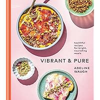 Vibrant and Pure: Healthful Recipes for Bright, Nourishing Meals from @vibrantandpure: A Cookbook Vibrant and Pure: Healthful Recipes for Bright, Nourishing Meals from @vibrantandpure: A Cookbook Hardcover Kindle