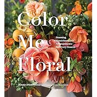 Color Me Floral: Stunning Monochromatic Arrangements for Every Season Color Me Floral: Stunning Monochromatic Arrangements for Every Season Hardcover Kindle