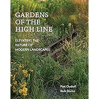 Gardens of the High Line: Elevating the Nature of Modern Landscapes Gardens of the High Line: Elevating the Nature of Modern Landscapes Paperback Kindle