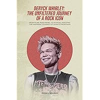 Deryck Whibley: The Unfiltered Journey of a Rock Icon: From Punk Rock Rebel to Musical Maestro: The Inspiring Journey of Sum 41's Frontman Deryck Whibley: The Unfiltered Journey of a Rock Icon: From Punk Rock Rebel to Musical Maestro: The Inspiring Journey of Sum 41's Frontman Kindle Paperback
