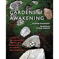 Gardens of Awakening: A Guide to the Aesthetics, History, and Spirituality of Kyoto's Zen Landscapes Gardens of Awakening: A Guide to the Aesthetics, History, and Spirituality of Kyoto's Zen Landscapes Hardcover Kindle