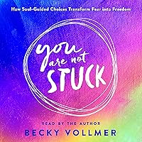 You Are Not Stuck: How Soul-Guided Choices Transform Fear into Freedom You Are Not Stuck: How Soul-Guided Choices Transform Fear into Freedom Audible Audiobook Paperback Kindle Hardcover