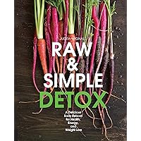 Raw and Simple Detox: A Delicious Body Reboot for Health, Energy, and Weight Loss Raw and Simple Detox: A Delicious Body Reboot for Health, Energy, and Weight Loss Paperback Kindle