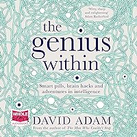 The Genius Within: Smart Pills, Brain Hacks and Adventures in Intelligence The Genius Within: Smart Pills, Brain Hacks and Adventures in Intelligence Audible Audiobook Kindle Hardcover Paperback Preloaded Digital Audio Player