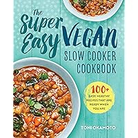 The Super Easy Vegan Slow Cooker Cookbook: 100 Easy, Healthy Recipes That Are Ready When You Are The Super Easy Vegan Slow Cooker Cookbook: 100 Easy, Healthy Recipes That Are Ready When You Are Kindle Paperback Spiral-bound