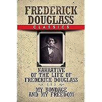 Frederick Douglass Classics: Narrative of the Life of Frederick Douglass and My Bondage and My Freedom Frederick Douglass Classics: Narrative of the Life of Frederick Douglass and My Bondage and My Freedom Kindle Audible Audiobook Hardcover Paperback