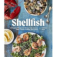 Shellfish: 50 Seafood Recipes for Shrimp, Crab, Mussels, Clams, Oysters, Scallops, and Lobster Shellfish: 50 Seafood Recipes for Shrimp, Crab, Mussels, Clams, Oysters, Scallops, and Lobster Paperback Kindle