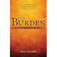 The Burden: A Warning of Things to Come The Burden: A Warning of Things to Come Kindle Paperback