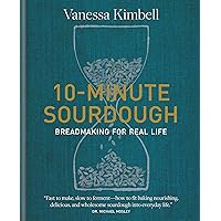 10-Minute Sourdough: Breadmaking for Real Life 10-Minute Sourdough: Breadmaking for Real Life Hardcover Kindle