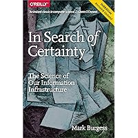 In Search of Certainty: The Science of Our Information Infrastructure In Search of Certainty: The Science of Our Information Infrastructure Paperback Kindle