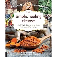 The Simple, Healing Cleanse: The Ayurvedic Path to Energy, Clarity, Wellness, and Your Best You The Simple, Healing Cleanse: The Ayurvedic Path to Energy, Clarity, Wellness, and Your Best You Paperback Kindle
