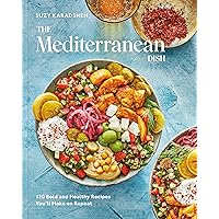The Mediterranean Dish: 120 Bold and Healthy Recipes You'll Make on Repeat: A Mediterranean Cookbook
