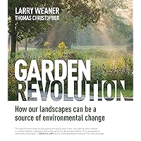 Garden Revolution: How Our Landscapes Can Be a Source of Environmental Change Garden Revolution: How Our Landscapes Can Be a Source of Environmental Change Hardcover Kindle