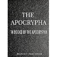 The Apocrypha: The 14 Apocrypha Books of the Bible (Annotated)